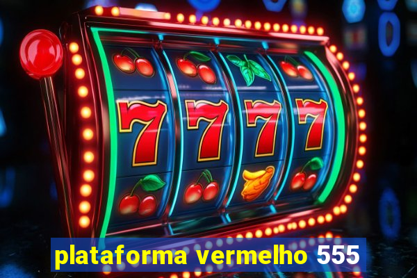 plataforma vermelho 555